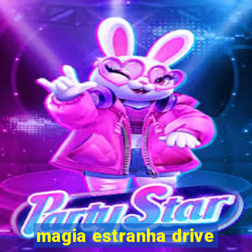 magia estranha drive